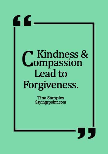 relationship forgiveness quotes - Kindness and compassion lead to forgiveness. - Tina Samples