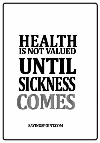 Health Sayings - "Health is not valued until sickness comes." —Thomas Fuller