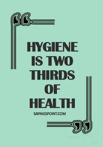 Health Sayings - "Hygiene is two thirds of health." 