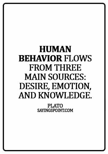 quotes about knowledge and wisdom - Human behavior flows from three main sources: desire, emotion, and knowledge. - Plato