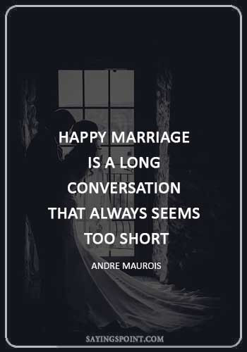 anniversary quotes for wife - “A happy marriage is a long conversation that always seems too short.” —Andre Maurois