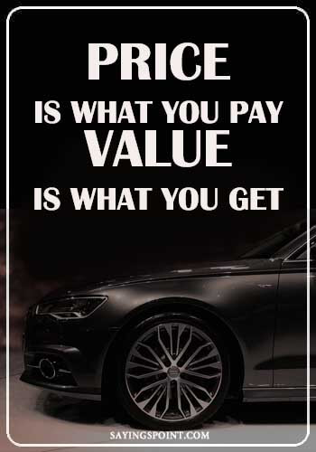 Inspirational Car Quotes - “Price is what you pay. Value is what you get." —Unknown