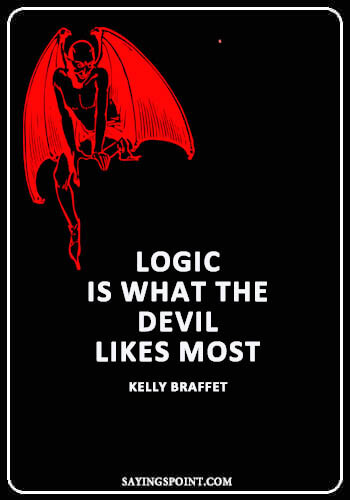 Devil Sayings - “Logic is what the devil likes most.” —Kelly Braffet