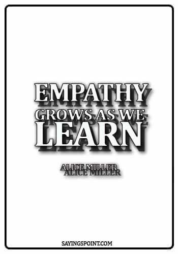 empathy sayings - Empathy grows as we learn. - Alice Miller
