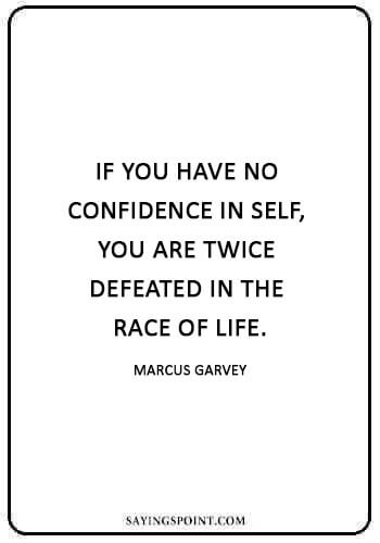 Jamaican Quotes - “If you have no confidence in self, you are twice defeated in the race of life.” —Marcus Garvey