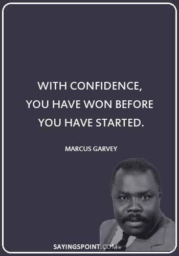 Jamaican Quotes - “With confidence, you have won before you have started.” —Marcus Garvey