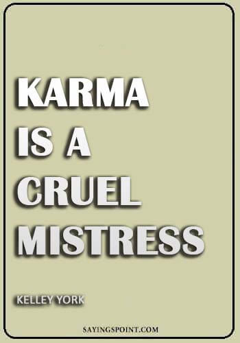 Karma Sayings -“Karma is a cruel mistress.” —Kelley York