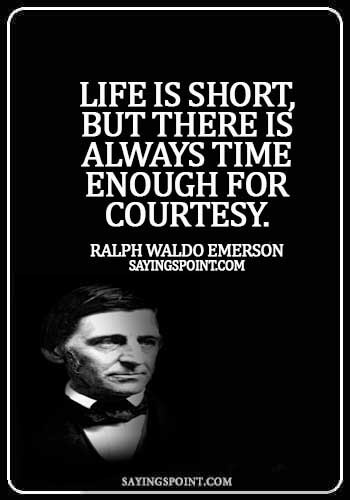 courtesy quotes - Life is short, but there is always time enough for courtesy. -  Ralph Waldo Emerson