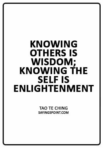 Spiritual Quotes - “Knowing others is wisdom; knowing the self is enlightenment.” —Tao Te Ching