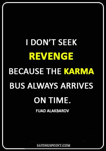 Karma Quotes - “I don’t seek revenge because the karma bus always arrives on time.” —Fuad Alakbarov