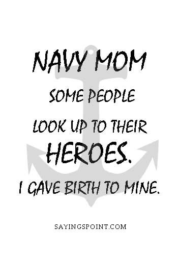 navy mom shirts - "Navy Mom: Some people look up to their heroes.I gave birth to mine." —Unknown