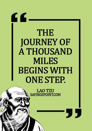 Lao Tzu Quotes -The journey of a thousand miles begins with one step. - Lao Tzu