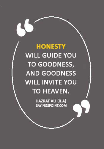 Hazrat Ali Quotes - “Honesty will guide you to goodness, and goodness will invite you to heaven.” —Hazrat Ali (R.A)