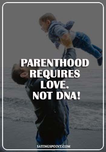 Adoption Sayings for Cards- “Parenthood requires love. Not DNA!” —Unknown