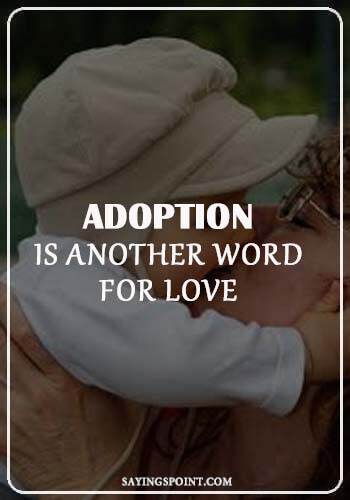Cute Adoption Sayings - “Adoption is another word for love.” —Unknown