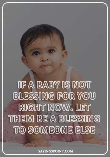 Adoption Inspirational Quotes- “If a baby is not blessing for you right now. Let them be a blessing to someone else.” —Unknown