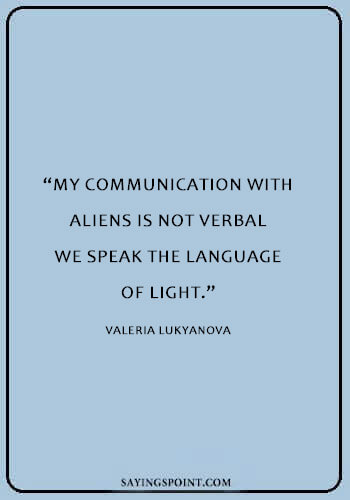 Space Quotes - “My communication with aliens is not verbal – we speak the language of light.” —Valeria Lukyanova