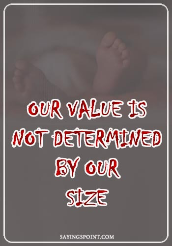 Abortion Sayings - "Our value is not determined by our size." —Unknown