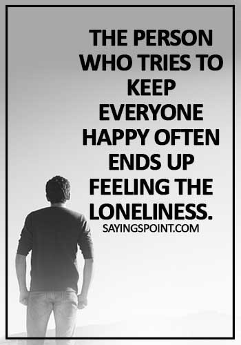Psychology Quotes - The person who tries to keep everyone happy often ends up feeling the loneliness.