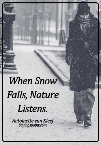Snow Quotes - When snow falls, nature listens. - Antoinette van Kleef
