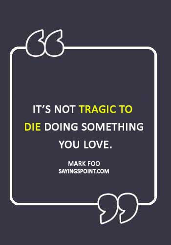 surfing sayings and quotes - “It’s not tragic to die doing something you love.” —Mark Foo