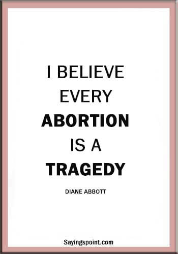 Abortion Quotes for Tattoos - "I believe every abortion is a tragedy." —Diane Abbott
