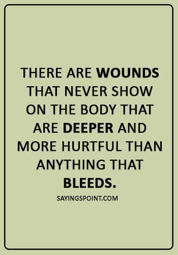 abuse Sayings - “There are wounds that never show on the body that are deeper and more hurtful than anything that bleeds.” 