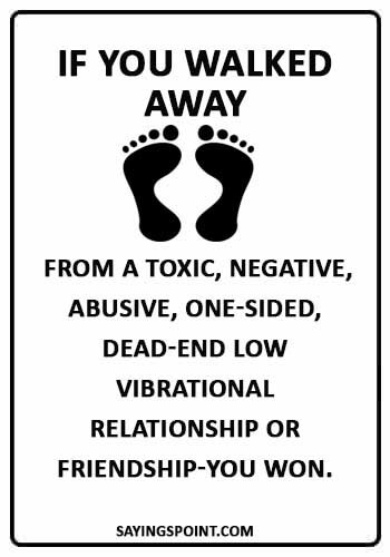 Abuse Quotes - “If you walked away from a toxic, negative, abusive, one-sided, dead-end low vibrational relationship or friendship-you won.” 