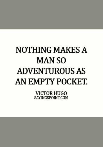 unique adventure quotes - Nothing makes a man so adventurous as an empty pocket. - Victor Hugo