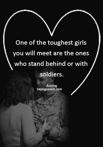 Army Girlfriend Sayings - “One of the toughest girls you will meet are the ones who stand behind or with soldiers.” —Anony