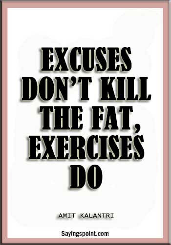 Funny Gym quotes - "Excuses don’t kill the fat, exercises do." —Amit Kalantri