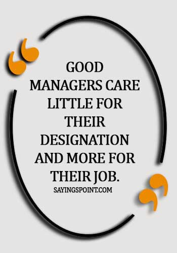 career development quotes -Good managers care little for their designation and more for their Job.