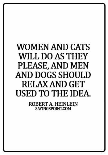Funny Cat Sayings - Women and cats will do as they please, and men and dogs should relax and get used to the idea. - Robert A. Heinlein