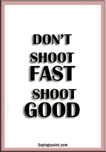 Archery Quotes - “Don’t shoot fast. Shoot good.