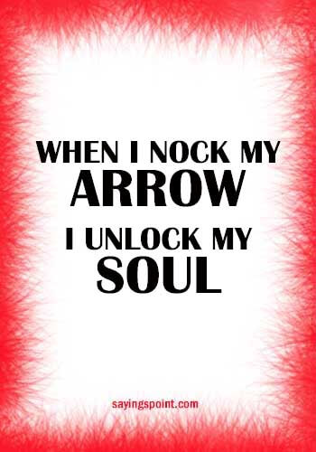 Arrow Quotes - “When i nock my arrow, i unlock my soul.