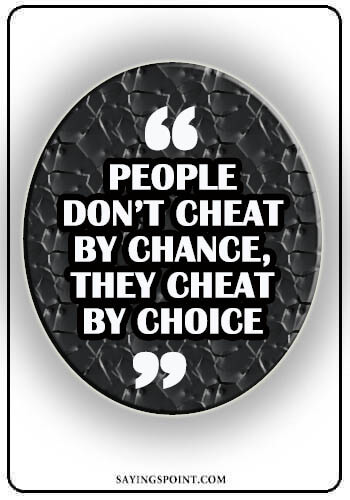 Cheating Quotes - “People don’t cheat by chance, they cheat by choice.” —Unknown