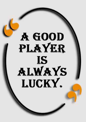 Chess Sayings - A good player is always lucky.