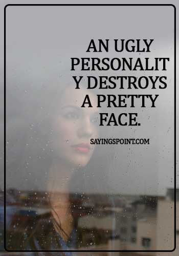Personality Quotes - An ugly personality destroys a pretty face.