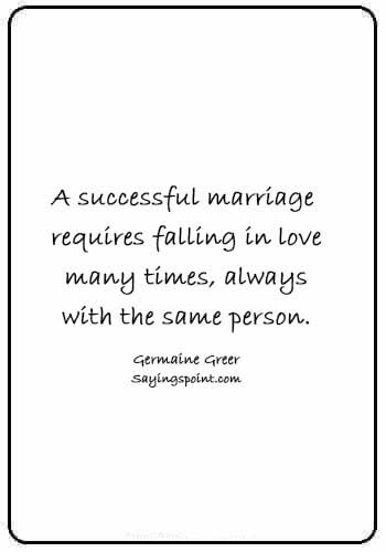 Wedding Quotes - “A successful marriage requires falling in love many times, always with the same person.” —Germaine Greer