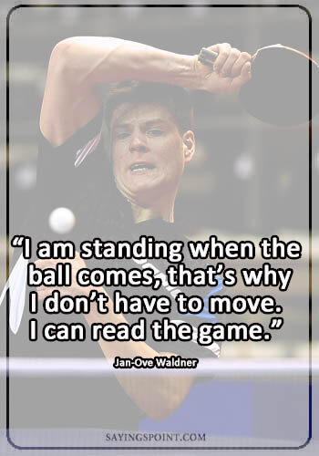 Sports Quotes - “I am standing when the ball comes, that’s why I don’t have to move