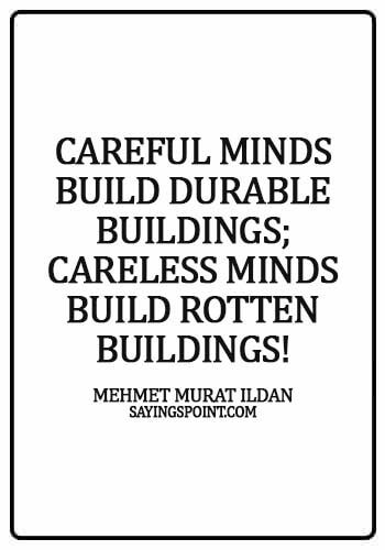 Careless Sayings - Careful minds build durable buildings; careless minds build rotten buildings! - Mehmet Murat ildan