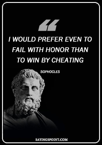 cheating Quotes - “I would prefer even to fail with honor than to win by cheating.” —Sophocles