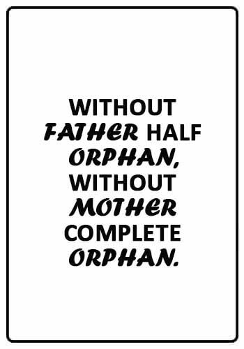 orphan quotes in english - Without father half orphan, without mother complete orphan.