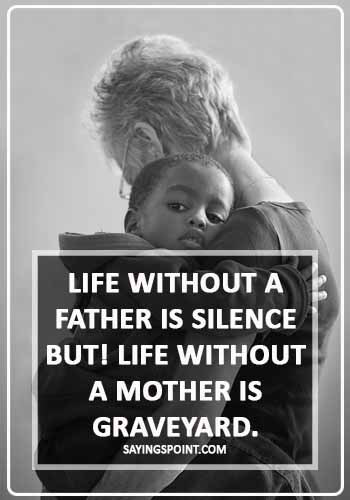 i am an orphan quotes - Life without a father is silence but! Life without a mother is graveyard.