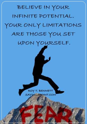 Potential Sayings - "Believe in your infinite potential. Your only limitations are those you set upon yourself." —Roy T. Bennett