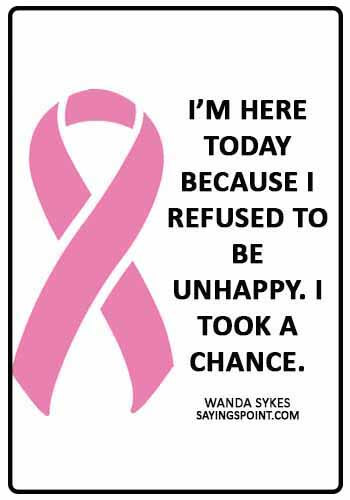 Cancer Quotes - “I’m here today because I refused to be unhappy. I took a chance.” —Wanda Sykes