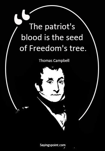 Patriotic Sayings - "The patriot's blood is the seed of Freedom's tree." —Thomas Campbell