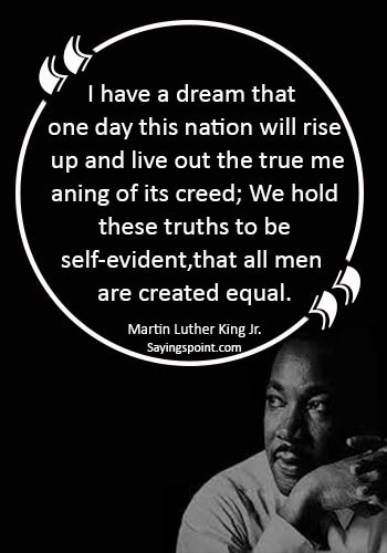patriotism quotes - "I have a dream that one day this nation will rise up and live out the true meaning of its creed: “We hold these truths to be self-evident, that all men are created equal." —Martin Luther King Jr.