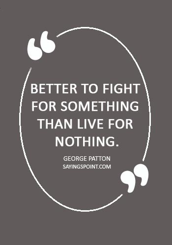 american quotes about freedom - "Better to fight for something than live for nothing." —George Patton