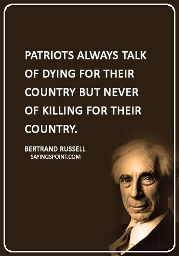 patriotism quotes - "Patriots always talk of dying for their country but never of killing for their country." —Bertrand Russell